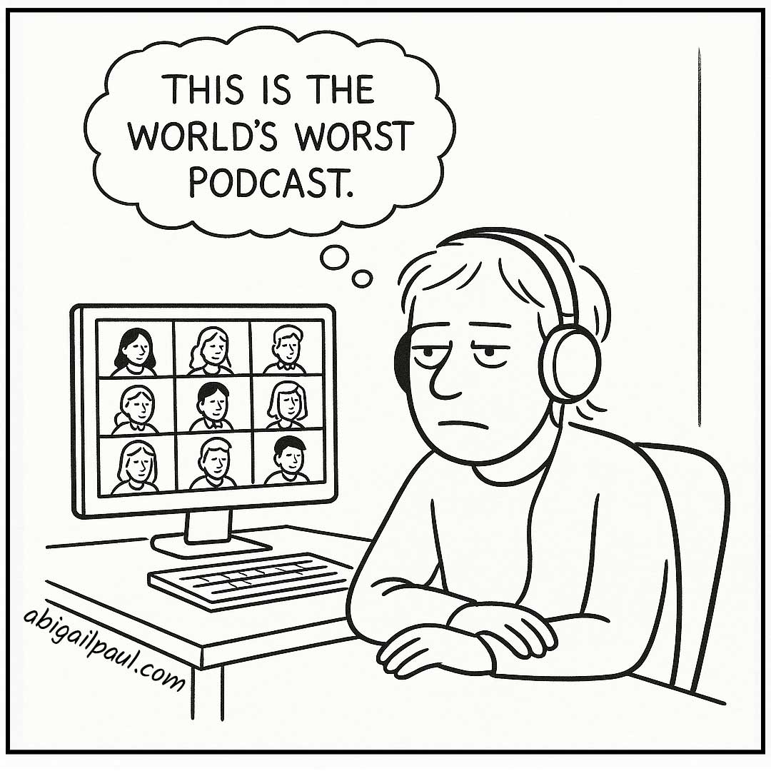 A line drawing of a bored man wearing headphones during a 9-person video call. His thought bubble reads, "This is the world's worst podcast."