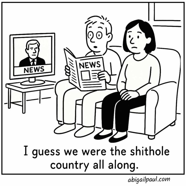A black and white comic of a couple sitting on a sofa looking depressed. The TV shows a news anchor and the man is holding a newspaper. The caption says, I guess we were the shithole country all along.