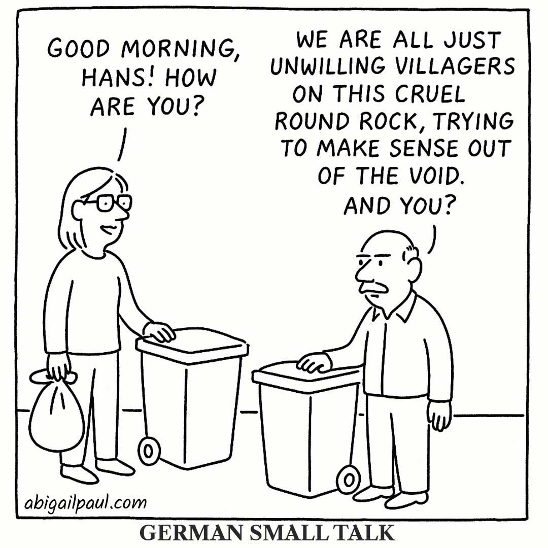 Cartoon titled 'German Small Talk': A woman asks her neighbor Hans 'How are you?' while taking out the trash. Hans responds with a cynical rant about the void.